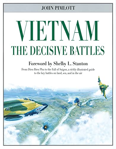 Vietnam The Decisive Battles: From Dien Bien Phu to the Fall of Saigon, a richly-illustrated guide to the key battles on land, sea, and in the air - Click to Buy