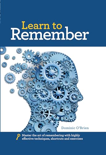 Learn to Remember: Train your brain for peak performance, discover untapped memory powers, develop instant recall, and never forget names, faces, or numbers - Click to Buy