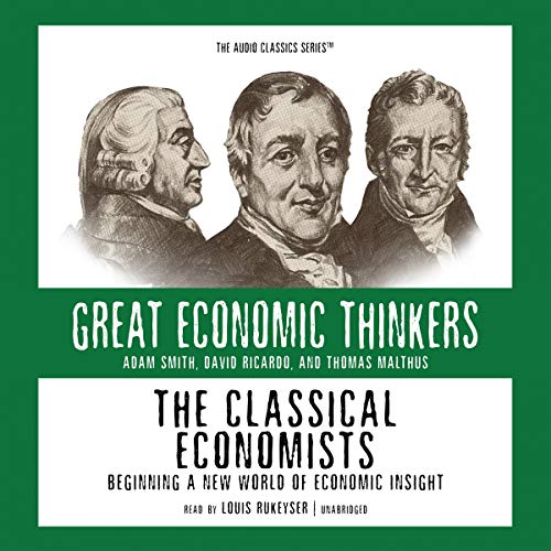 The Classical Economists: Beginning a New World of Economic Insight - Click to Buy