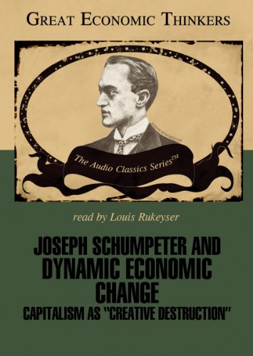 Joseph Shumpeter and Dynamic Economic Change: Capitalism as "Creative Destruction" - Click to Buy