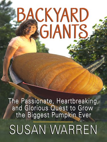 Backyard Giants: The Passionate, Heartbreaking and Glorious Quest to Grow the Biggest Pumpkin Ever - Click to Buy