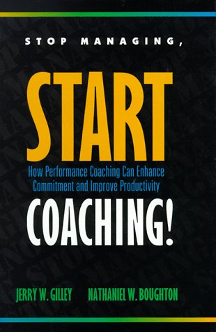 Stop Managing, Start Coaching!: How Performance Coaching Can Enhance Commitment and Improve Productivity - Click to Buy