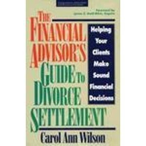 The Financial Advisor's Guide to Divorce Settlement: Helping Your Clients Make Sound Financial Decisions - Click to Buy