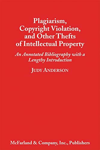 Plagiarism, Copyright Violation, and Other Thefts of Intellectual Property: An Annotated Bibliography with a Lengthy Introduction - Click to Buy