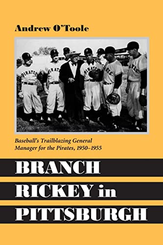 Branch Rickey in Pittsburgh: Baseball's Trailblazing General Manager for the Pirates, 1950-1955 - Click to Buy