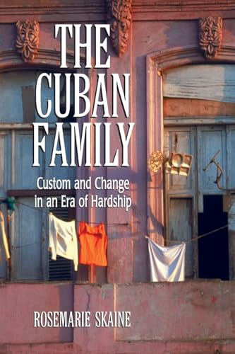 The Cuban Family: Custom and Change in an Era of Hardship - Click to Buy