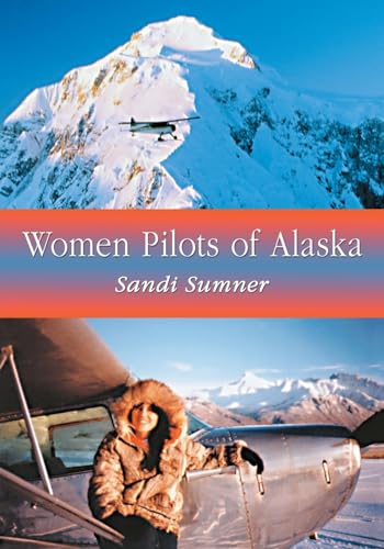 Women Pilots of Alaska: 37 Interviews and Profiles - Click to Buy