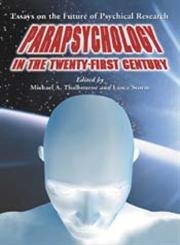 Parapsychology in the Twenty-First Century: Essays on the Future of Psychical Research - Click to Buy