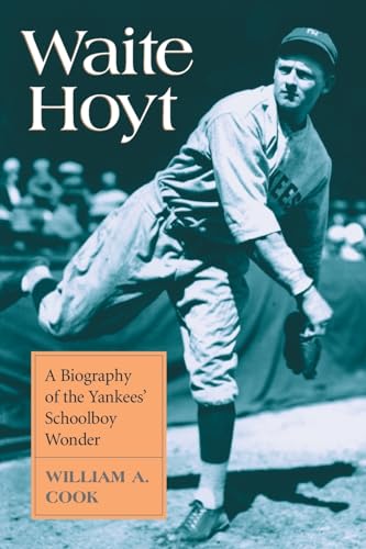 Waite Hoyt: A Biography of the Yankees' Schoolboy Wonder - Click to Buy