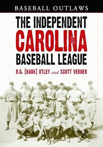 The Independent Carolina Baseball League, 1936-1938: Baseball Outlaws - Click to Buy