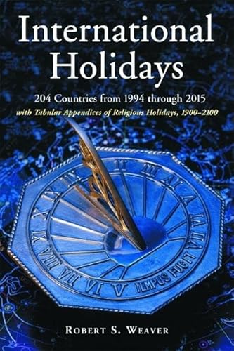 International Holidays: 204 Countries from 1994 Through 2015; With Tabular Appendices of Religious Holidays, 1900 2100 - Click to Buy