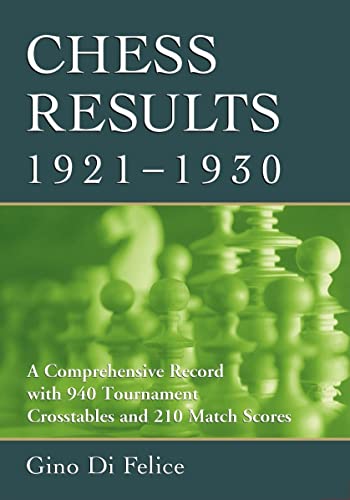 Chess Results, 1921-1930: A Comprehensive Record with 940 Tournament Crosstables and 210 Match Scores - Click to Buy