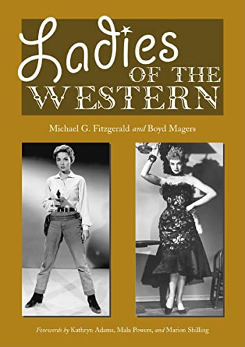 Ladies of the Western: Interviews with Fifty-One More Actresses from the Silent Era to the Television Westerns of the 1950s and 1960s - Click to Buy