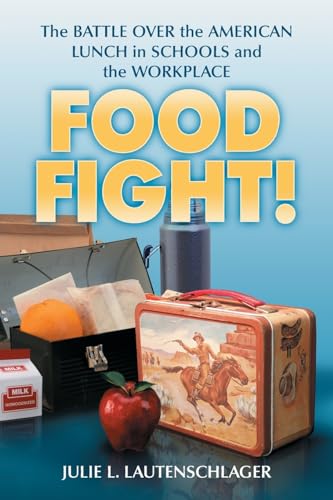 Food Fight!: The Battle Over the American Lunch in Schools and the Workplace - Click to Buy