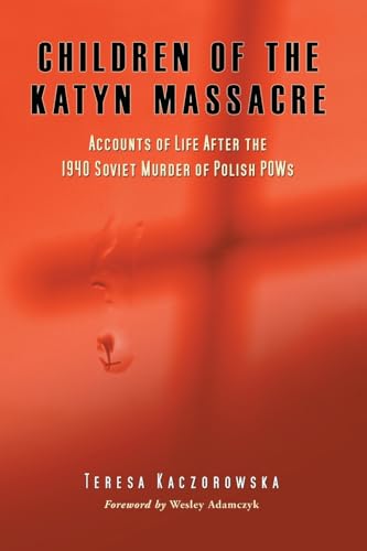 Children of the Katyn Massacre: Accounts of Life After the 1940 Soviet Murder of Polish POWs