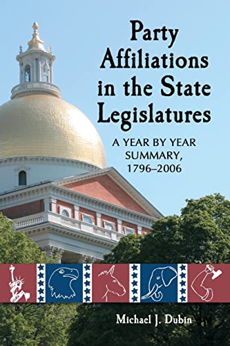 Party Affiliations in the State Legislatures: A Year by Year Summary, 1796-2006 - Click to Buy