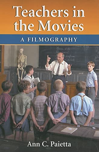 Teachers in the Movies: A Filmography of Depictions of Grade School, Preschool and Day Educators, 1890s to the Present - Click to Buy