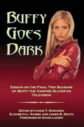 Buffy Goes Dark: Essays on the Final Two Seasons of Buffy the Vampire Slayer on Television - Click to Buy