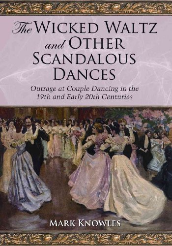 The Wicked Waltz and Other Scandalous Dances: Outrage at Couple Dancing in the 19th and Early 20th Centuries - Click to Buy