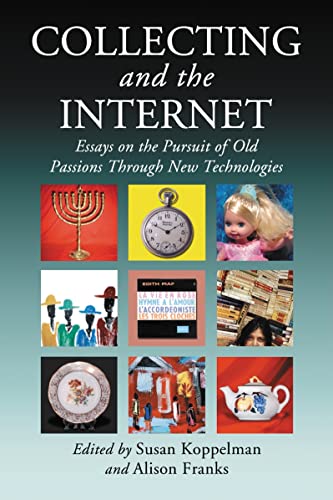 Collecting And The Internet: Essays on the Pursuit of Old Passions Through New Technologies - Click to Buy