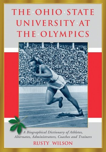 The Ohio State University at the Olympics: A Biographical Dictionary of Athletes, Alternates, Administrators, Coaches and Trainers - Click to Buy