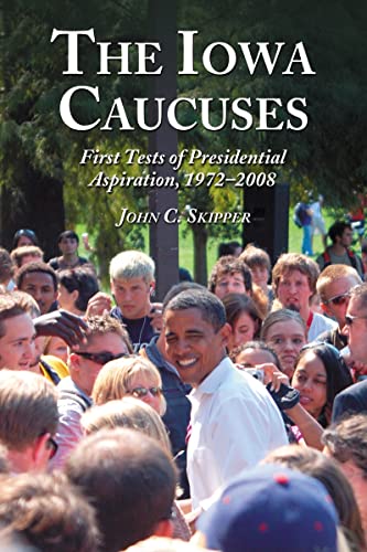 The Iowa Caucuses: First Tests of Presidential Aspiration, 1972-2008 - Click to Buy