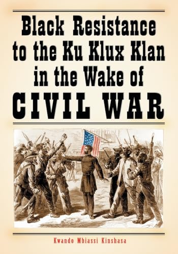 Black Resistance to the Ku Klux Klan In The Wake Of Civil War - Click to Buy