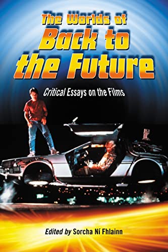 The Worlds of Back to the Future: Critical Essays on the Films - Click to Buy