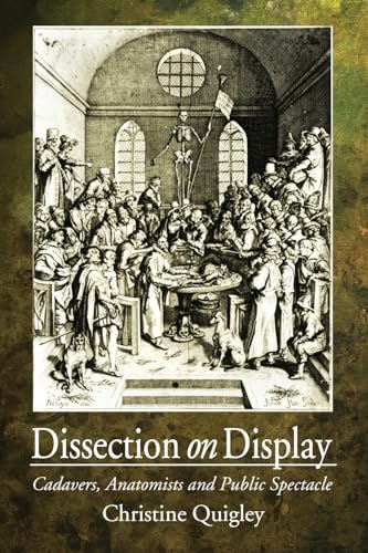 Dissection on Display: Cadavers, Anatomists and Public Spectacle - Click to Buy