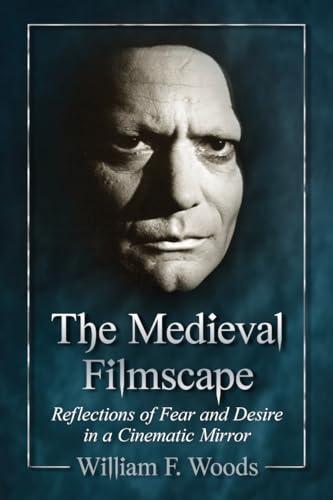 The Medieval Filmscape: Reflections of Fear and Desire in a Cinematic Mirror - Click to Buy