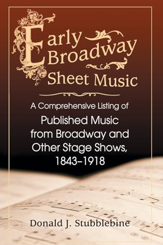 Early Broadway Sheet Music: A Comprehensive Listing of Published Music from Broadway and Other Stage Shows, 1843-1918 - Click to Buy