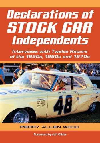 Declarations of Stock Car Independents: Interviews with Twelve Racers of the 1950s, 1960s and 1970s - Click to Buy