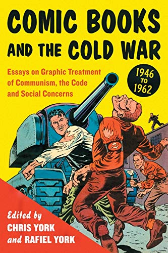Comic Books and the Cold War, 1946-1962: Essays on Graphic Treatment of Communism, the Code and Social Concerns - Click to Buy