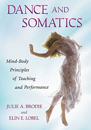 Dance and Somatics: Mind-Body Principles of Teaching and Performance - Click to Buy