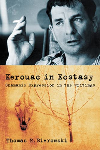 Kerouac in Ecstasy: Shamanic Expression in the Writings - Click to Buy