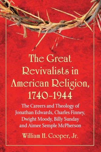 The Great Revivalists in American Religion, 1740-1944: The Careers and Theology of Jonathan Edwards, Charles Finney, Dwight Moody, Billy Sunday and ... Billy Sunday and Aimee Semple McPherson - Click to Buy
