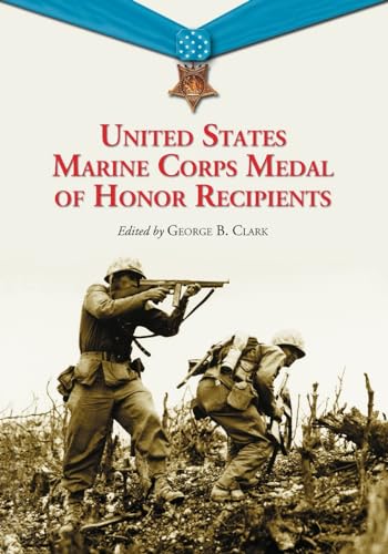 United States Marine Corps Medal of Honor Recipients: A Comprehensive Registry, Including U.S. Navy Medical Personnel Honored for Serving Marines in Combat - Click to Buy