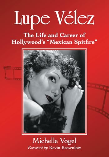 Lupe Velez: The Life and Career of Hollywood's "Mexican Spitfire" - Click to Buy
