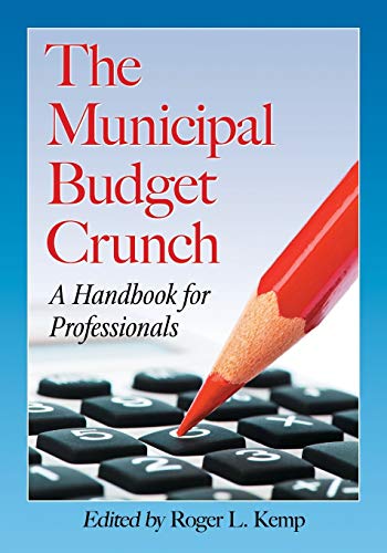 The Municipal Budget Crunch: A Handbook for Professionals - Click to Buy