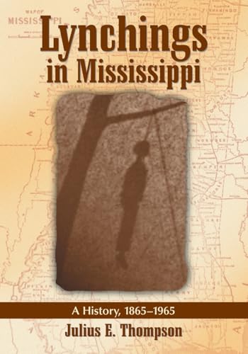 Lynchings in Mississippi: A History, 1865-1965 - Click to Buy
