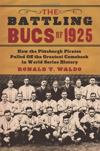 The Battling Bucs of 1925: How the Pittsburgh Pirates Pulled Off the Greatest Comeback in World Series History - Click to Buy