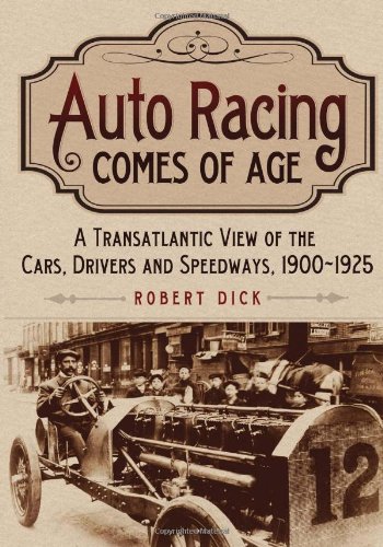 Auto Racing Comes of Age: A Transatlantic View of the Cars, Drivers and Speedways, 1900-1925 - Click to Buy