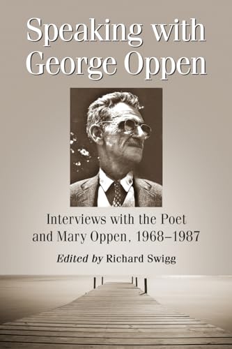 Speaking with George Oppen: Interviews with the Poet and Mary Oppen, 1968-1987 - Click to Buy