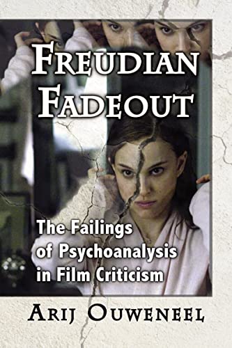 Freudian Fadeout: The Failings of Psychoanalysis in Film Criticism - Click to Buy