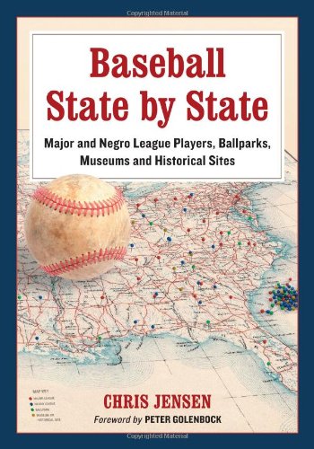 Baseball State by State: Major and Negro League Players, Ballparks, Museums and Historical Sites