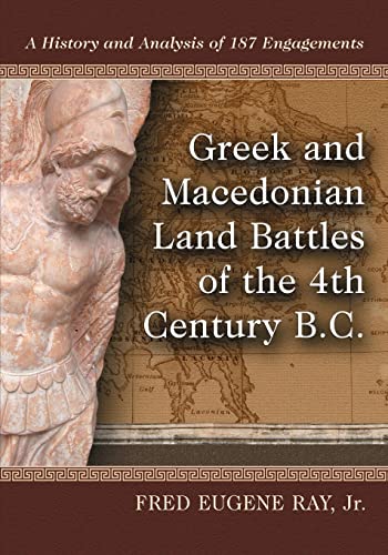 Greek and Macedonian Land Battles of the 4th Century B.C.: A History and Analysis of 187 Engagements - Click to Buy