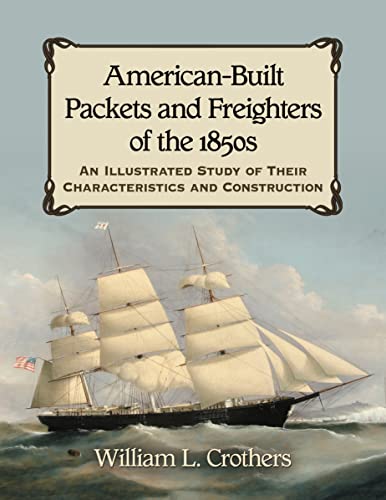 American-Built Packets and Freighters of the 1850s: An Illustrated Study of Their Characteristics and Construction - Click to Buy