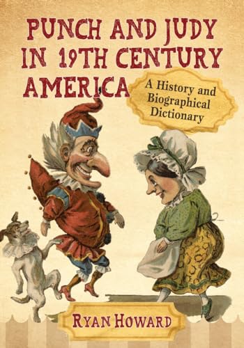 Punch and Judy in 19th Century America: A History and Biographical Dictionary