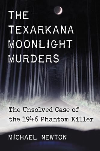 The Texarkana Moonlight Murders: The Unsolved Case of the 1946 Phantom Killer - Click to Buy