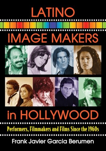 Latino Image Makers in Hollywood: Performers, Filmmakers and Films Since the 1960s - Click to Buy